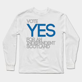 VOTE YES FOR AN INDEPENDENT SCOTLAND,Pro Scottish Independence Saltire Flag Coloured Text Slogan Long Sleeve T-Shirt